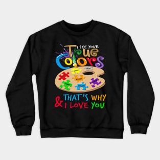 I See Your True Colors That's Why I Love You Autism Awareness Crewneck Sweatshirt